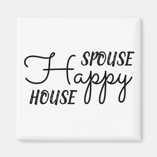 Happy Spouse, Happy House Magnet (Front)
