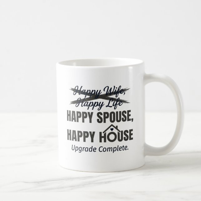 Happy Spouse, Happy House – “Upgrade Complete”  Coffee Mug (Right)