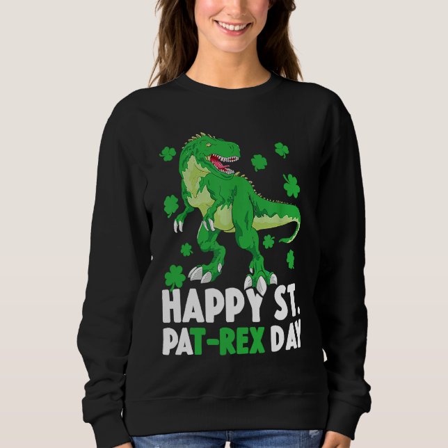 Happy St PaT Rex Dinosaur Saint Patrick's Day For  Sweatshirt (Front)