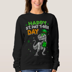 Happy St Pat T Rex Day  Happy Pat Rex Day Dinosaur Sweatshirt