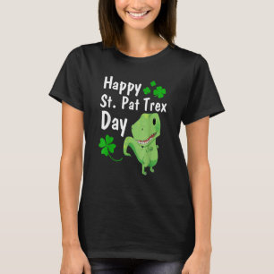Happy St Pat Trex Day Dinosaur St Patrick S Day T-Shirt