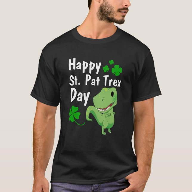 Happy St Pat Trex DayDinosaur St Patrick's Day T-Shirt (Front)