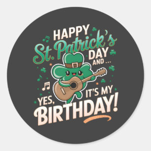 Happy St Patrick Day And Yes It's My Birthday Classic Round Sticker