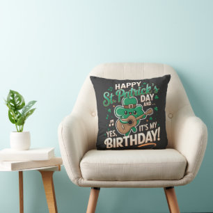Happy St Patrick Day And Yes It's My Birthday Cushion