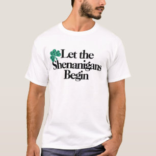 Happy St. Patrick’s Day, Let the Shenanigans Beg T-Shirt