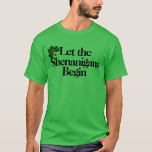 Happy St. Patrick’s Day, Let the Shenanigans Begin T-Shirt