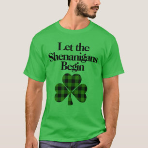 Happy St. Patrick’s Day, Let the Shenanigans Begin T-Shirt