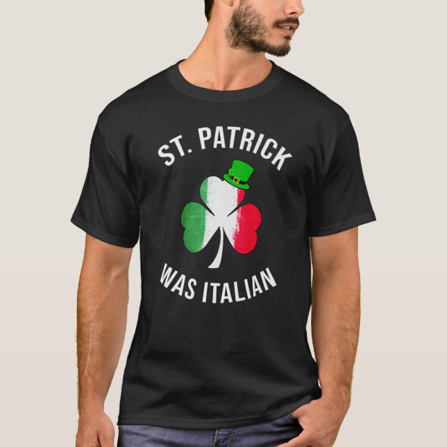 Happy St Patrick was Italian St Patricks Days T-Shirt (Front)