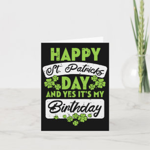 Happy St Patricks Day And Yes Its My Birthday  Card
