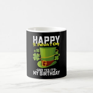 Happy St Patrick's Day And Yes It's My Birthday Coffee Mug