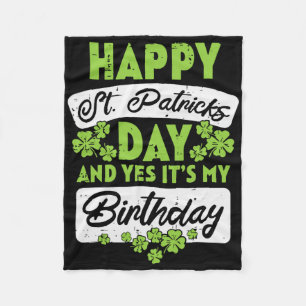 Happy St Patricks Day And Yes Its My Birthday Fleece Blanket