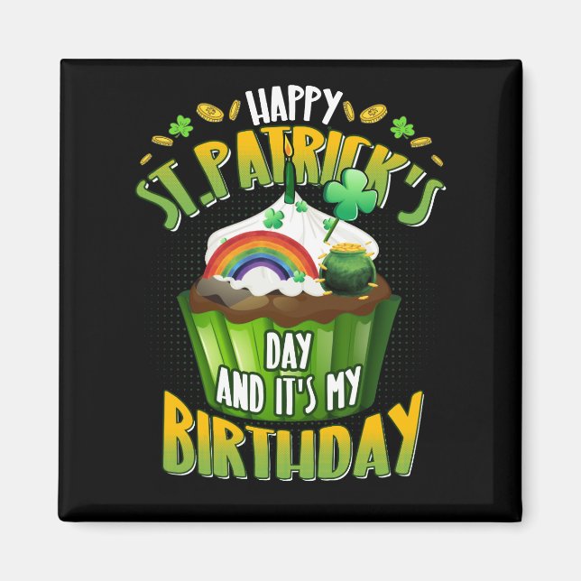 Happy St Patrick's Day And Yes It's My Birthday Magnet (Front)