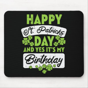 Happy St Patricks Day And Yes Its My Birthday  Mouse Mat