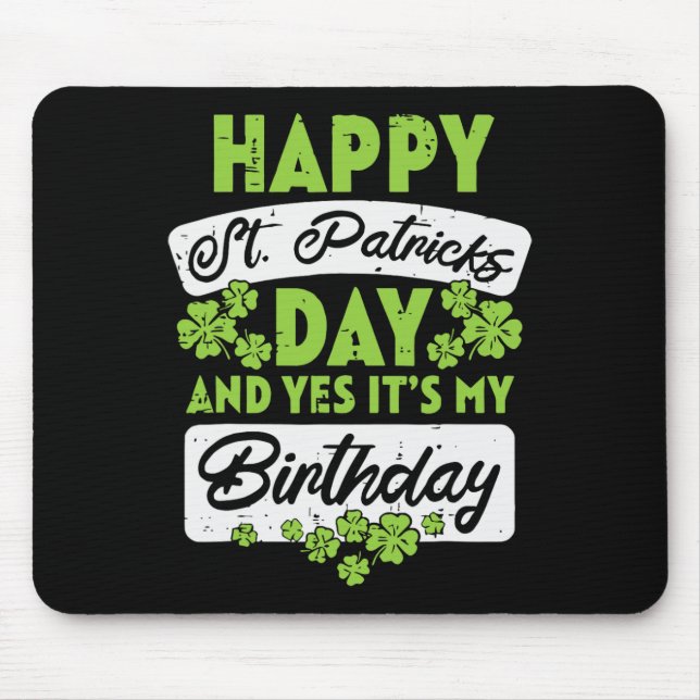 Happy St Patricks Day And Yes Its My Birthday  Mouse Mat (Front)