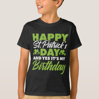 Happy St patricks day and yes It's my birthday st  T-Shirt