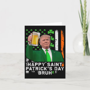 Happy St Patricks Day Bruh, Trump Beer Cheer Up Card