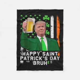 Happy St Patricks Day Bruh, Trump Beer Cheer Up Fleece Blanket
