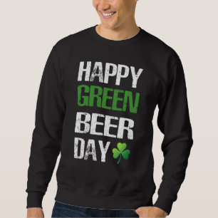 Happy St Patrick's Day Funny Green Beer Irish Drin Sweatshirt