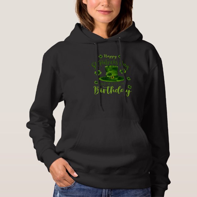 Happy St Patricks Day Its My Birthday Born Irish B Hoodie (Front)