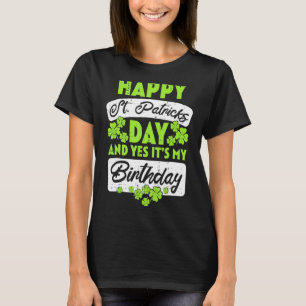 Happy St Patricks Day Its My Birthday Born Irish B T-Shirt