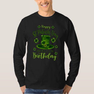 Happy St Patricks Day Its My Birthday Born Irish B T-Shirt