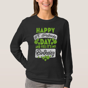 Happy St Patricks Day Its My Birthday Born Irish B T-Shirt