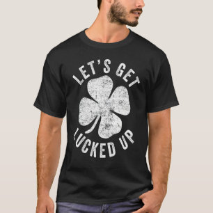 Happy St  Patrick's Day Let's Get Lucked Up Hat Le T-Shirt