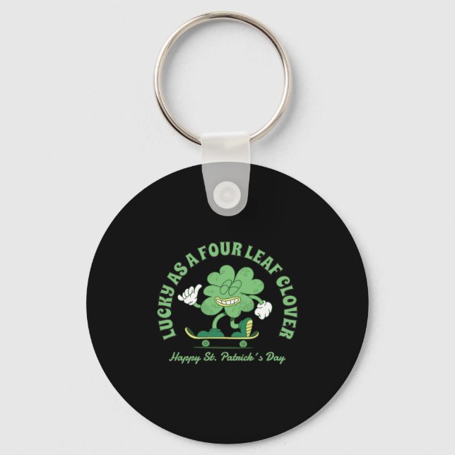Happy St Patricks Day Lucky As A Four Leaf Clover Key Ring (Front)