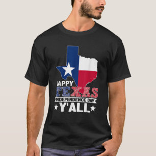Happy Texas Independence Day Y all Since 1836 Map T-Shirt