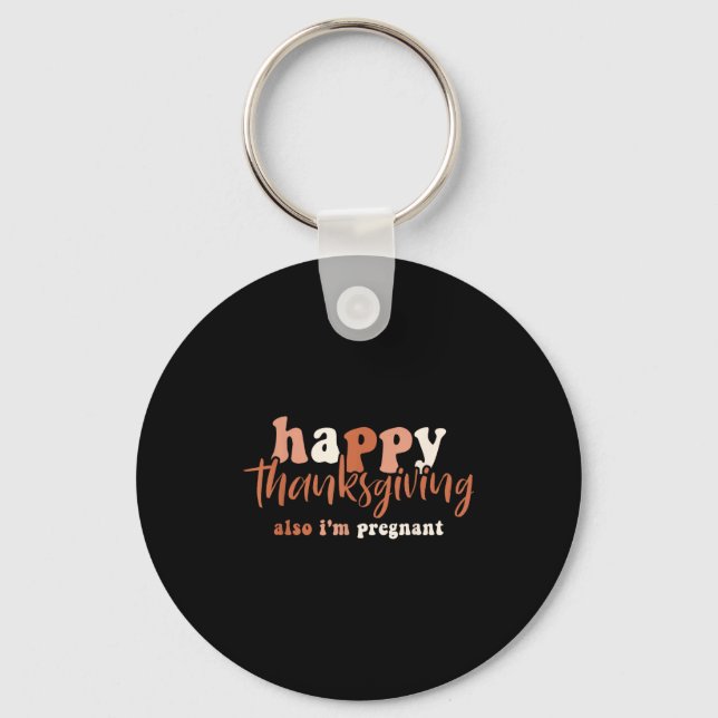 Happy Thanksgiving Also I'm Pregnant Pregnancy Ann Key Ring (Front)