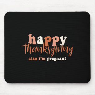 Happy Thanksgiving Also I'm Pregnant Pregnancy Ann Mouse Mat