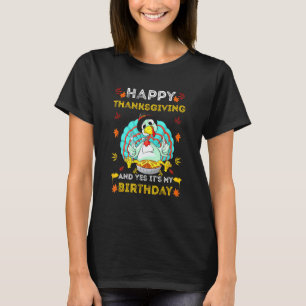 Happy Thanksgiving And Birthday Turkey Joke Love A T-Shirt
