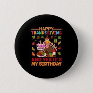 Happy Thanksgiving And It Is My Birthday 6 Cm Round Badge
