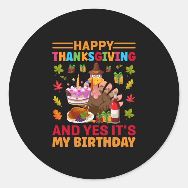 Happy Thanksgiving And It Is My Birthday Classic Round Sticker (Front)