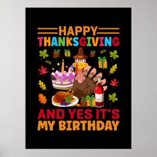 Happy Thanksgiving And It Is My Birthday Poster