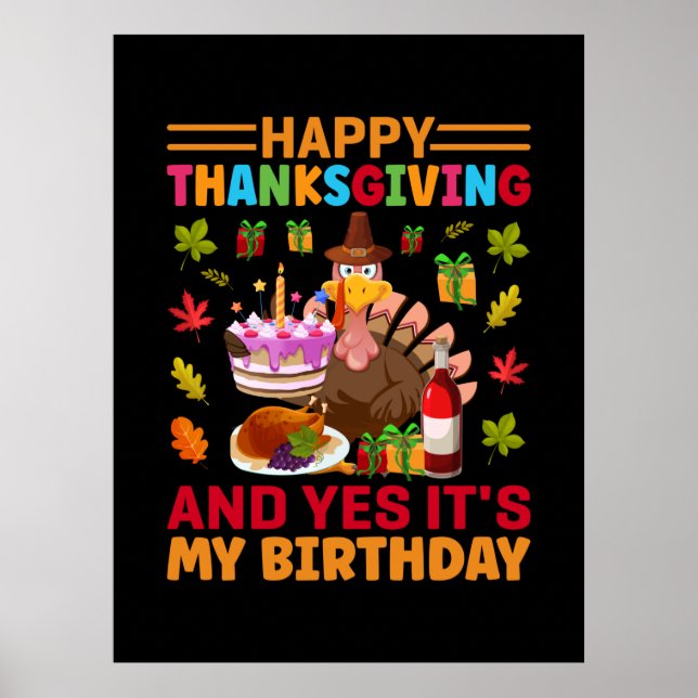 Happy Thanksgiving And It Is My Birthday Poster (Front)