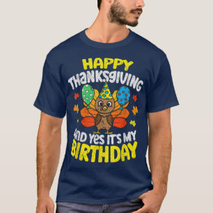 Happy Thanksgiving And Its My Birthday Turkey day T-Shirt