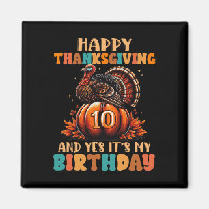 Happy Thanksgiving And Yes It's My 10th Birthday T Magnet