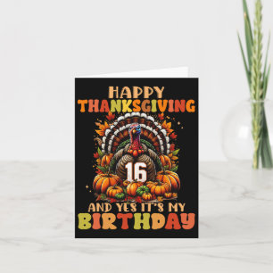 Happy Thanksgiving And Yes It's My 16th Birthday T Card