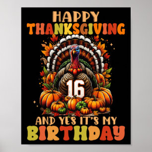 Happy Thanksgiving And Yes It's My 16th Birthday T Poster