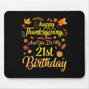 Happy Thanksgiving And Yes It's My 21st Birthday 2 Mouse Mat