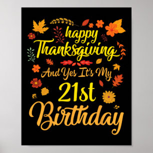 Happy Thanksgiving And Yes It's My 21st Birthday 2 Poster