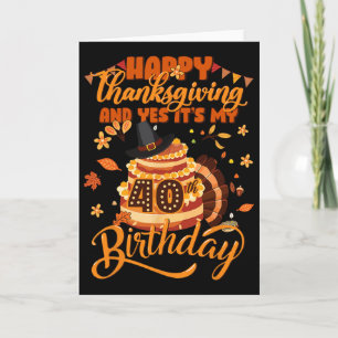 Happy Thanksgiving And Yes It's My 40th Birthday C Card
