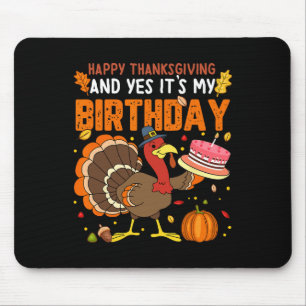 Happy Thanksgiving And Yes It's My Birthday Boys G Mouse Mat