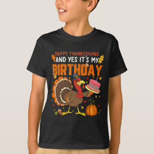 Happy Thanksgiving And Yes It's My Birthday Boys G T-Shirt