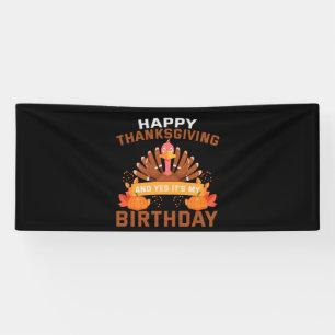 Happy Thanksgiving And Yes It's My Birthday Gift Banner