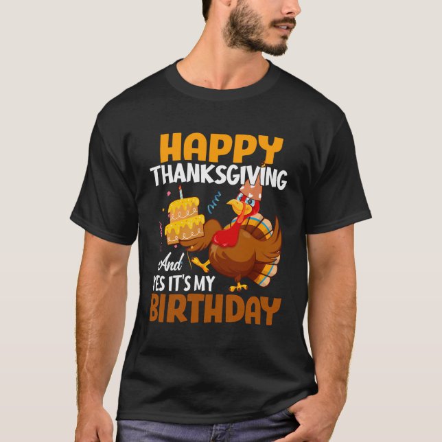 Happy Thanksgiving And Yes Its My Birthday Party D T-Shirt (Front)