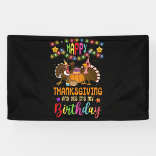 Happy Thanksgiving And Yes It's My Birthday Turkey Banner
