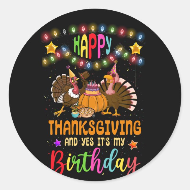 Happy Thanksgiving And Yes It's My Birthday Turkey Classic Round Sticker (Front)