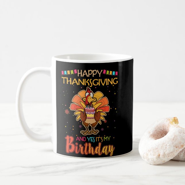 Happy Thanksgiving And Yes It's My Birthday Turkey Coffee Mug (With Donut)